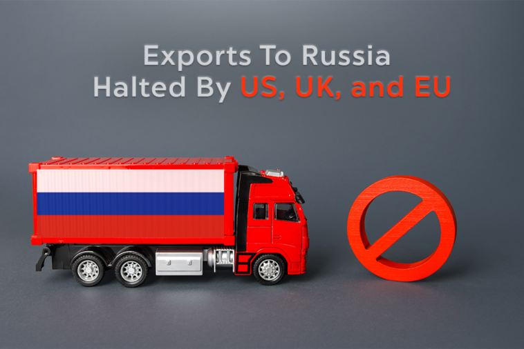 Exports To Russia Halted By US, UK, and EU