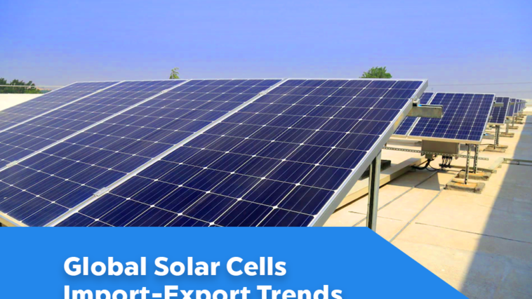 Global Solar Cells Import-Export Trends