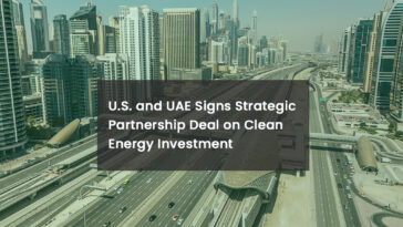 U.S. and UAE Signs Strategic Partnership Deal on Clean Energy Investment