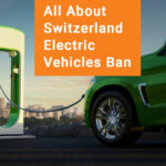 All About Switzerland Electric Vehicles Ban