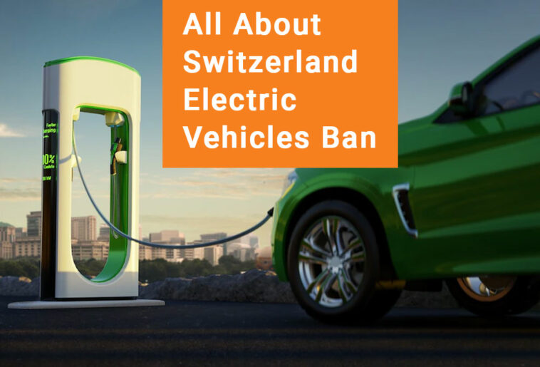 All About Switzerland Electric Vehicles Ban