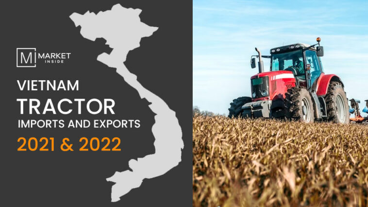 Vietnam Tractor Imports and Exports 2021 & 2022