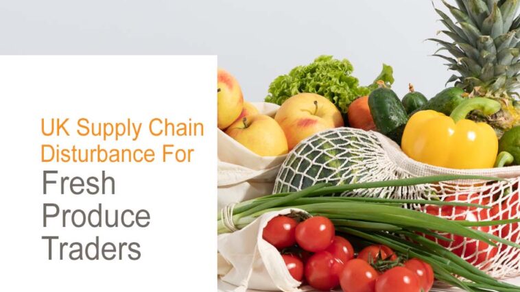 UK Supply Chain Disturbance For Fresh Produce Traders