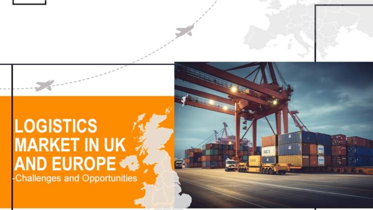 Logistics Market in UK and Europe – Challenges and Opportunities