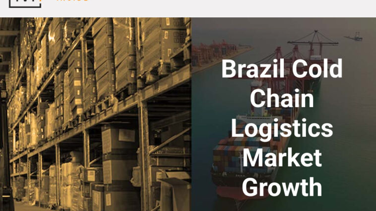 Brazil Cold Chain Logistics Market Growth